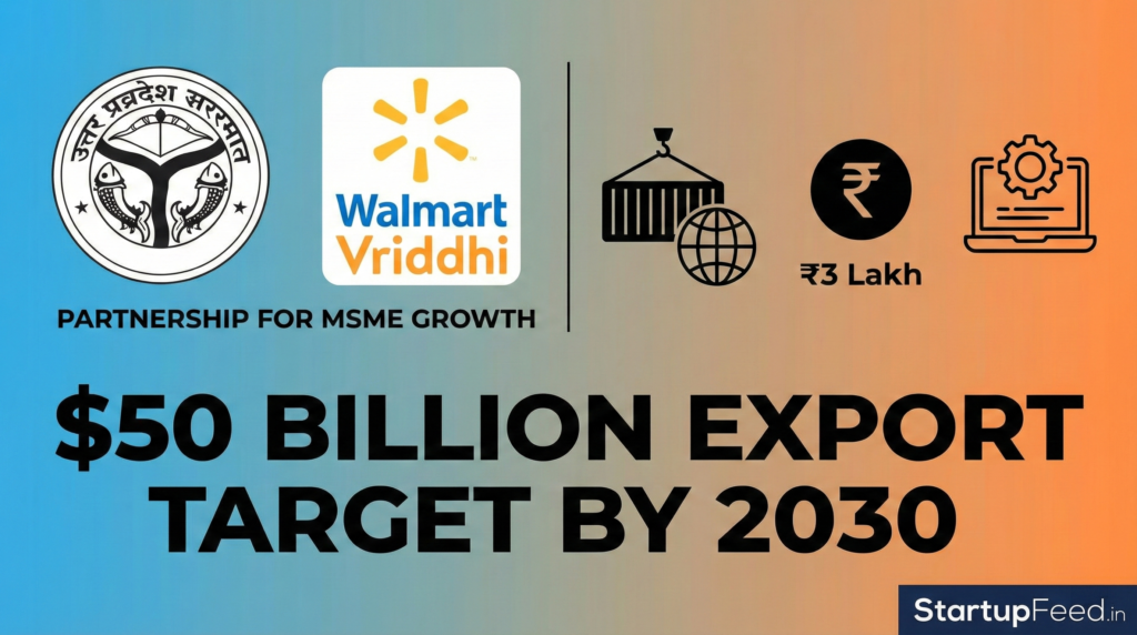 UP Government Partners With Walmart Vriddhi to Help 9 Million+ MSMEs Expand Exports to Global Markets: Free Training, ₹3 Lakh Incentive, and a $50 Billion Export Target by 2030 41 UP Government Partners With Walmart Vriddhi to Help 9 Million+ MSMEs Expand Exports to Global Markets: Free Training, ₹3 Lakh Incentive, and a $50 Billion Export Target by 2030