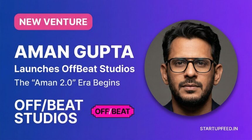 Portrait of boAt co-founder Aman Gupta alongside the announcement of his new venture, OffBeat Studios, with text reading 'The Aman 2.0 Era Begins'