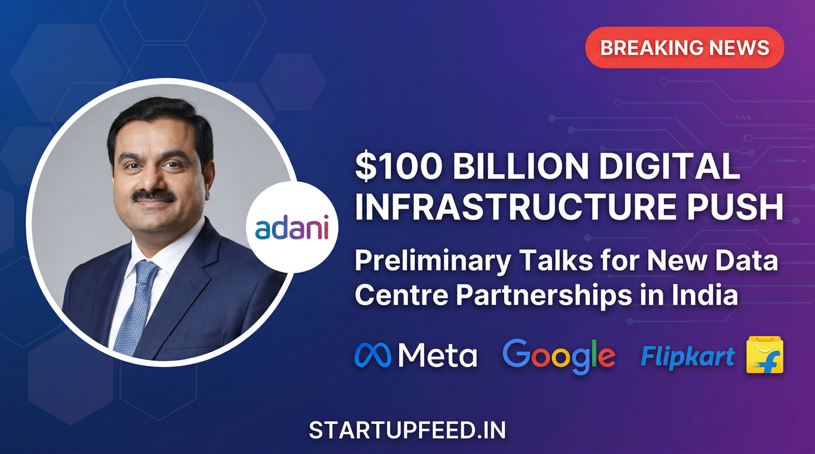 Gautam Adani in talks with Meta, Google, and Flipkart for new AI-ready data centre partnerships in India as part of a $100 billion digital infrastructure push.