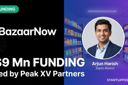 BazaarNow quick commerce startup in Bengaluru founded by ex-Zepto executives. Featured image shows founder Arjun Harish and the $9 million funding announcement led by Peak XV Partners on a StartupFeed branded background.
